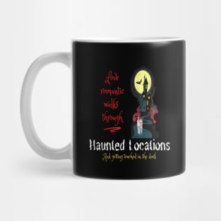 Love romantic walks through Haunted Locations Mug